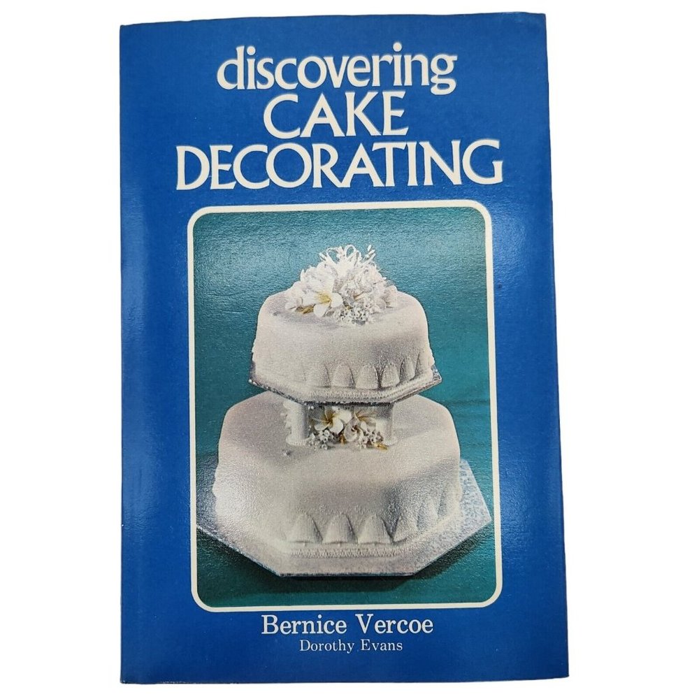 DISCOVERING CAKE DECORATING By Bernice Vercoe - Hardcover 1974 136 pages